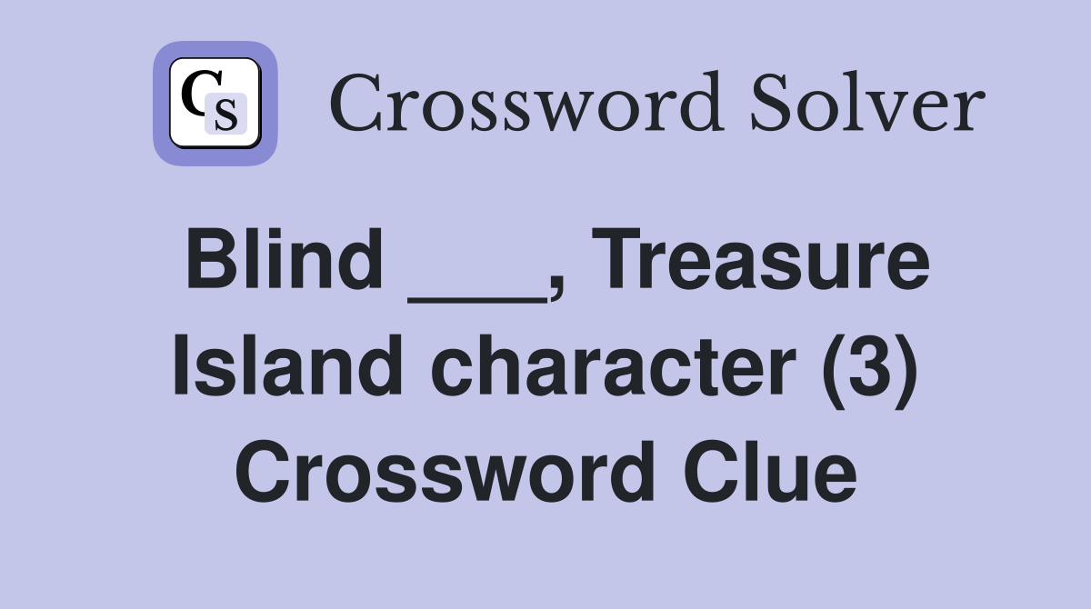 Blind ___, Treasure Island character (3) Crossword Clue