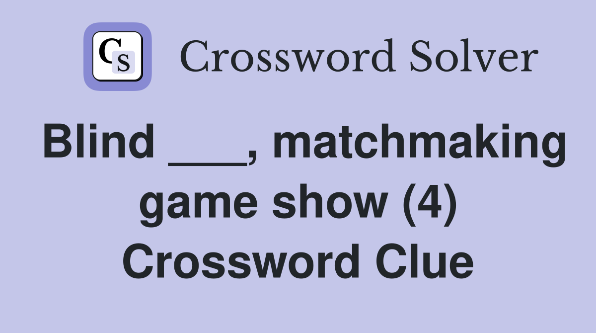 Blind ___, matchmaking game show (4) Crossword Clue