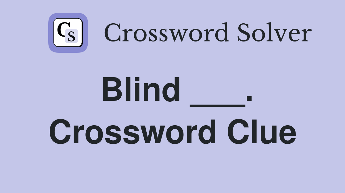 Blind ___. Crossword Clue