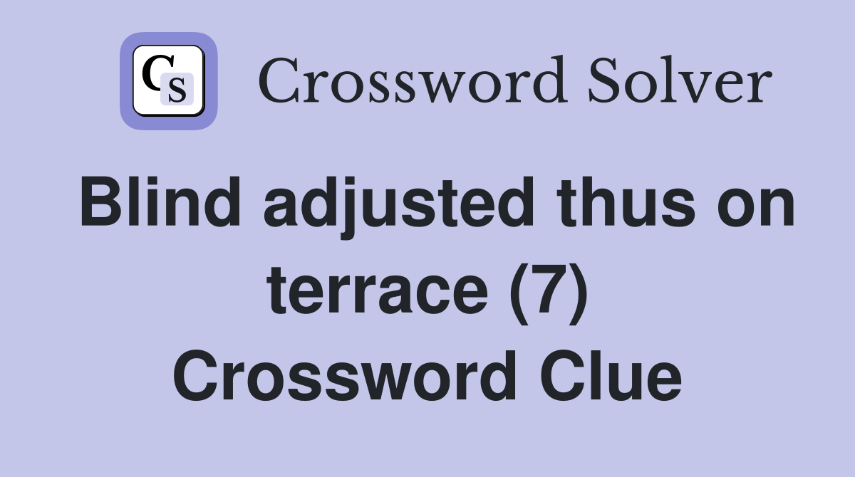 Blind adjusted thus on terrace (7) Crossword Clue