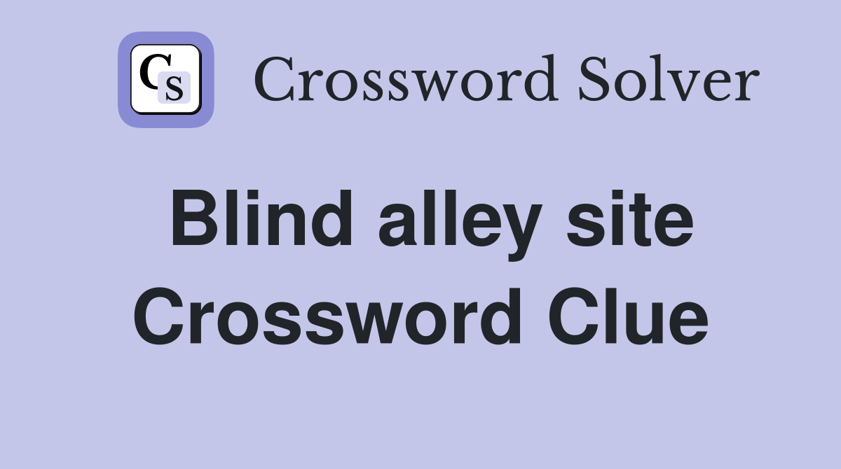 Blind alley site Crossword Clue
