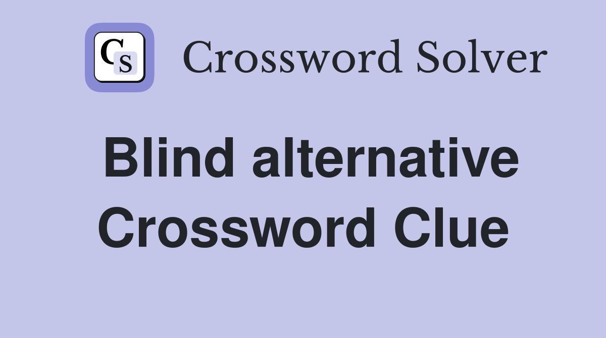 Blind alternative Crossword Clue
