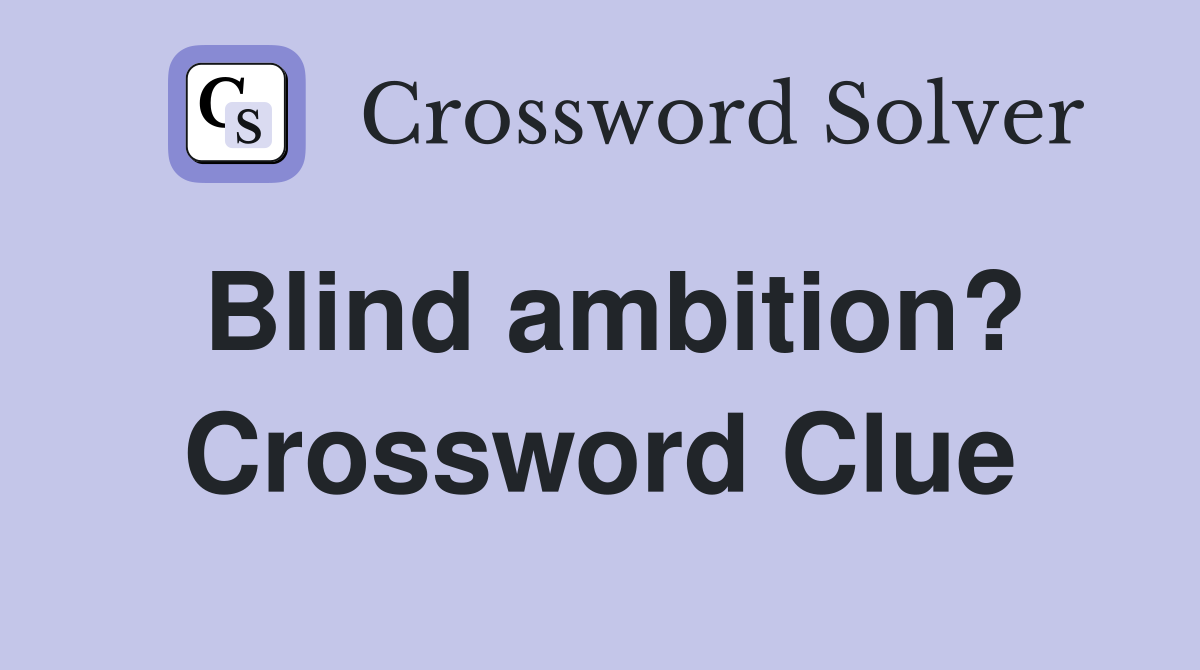 Blind ambition? Crossword Clue