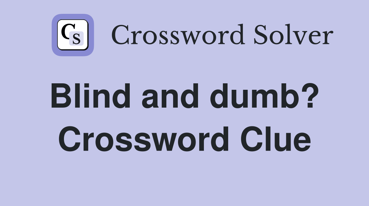 Blind and dumb?  Crossword Clue