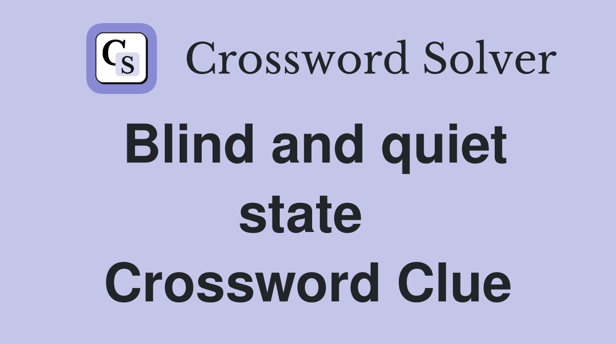 Blind and quiet state  Crossword Clue