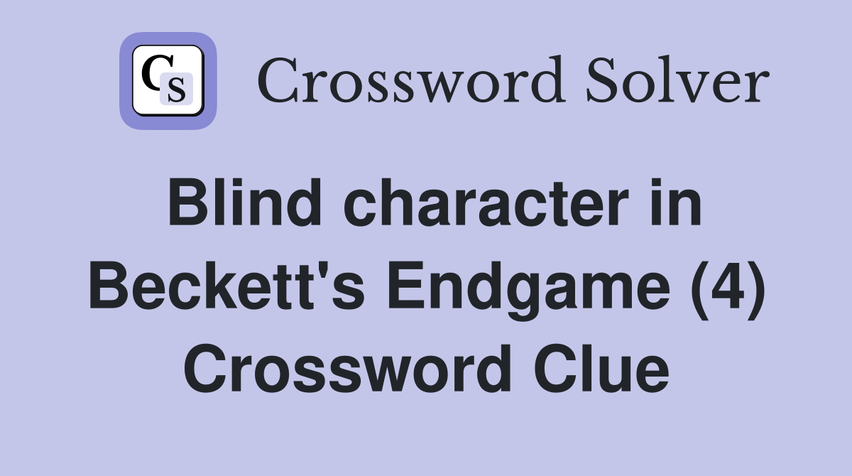 Blind character in Beckett's Endgame (4) Crossword Clue