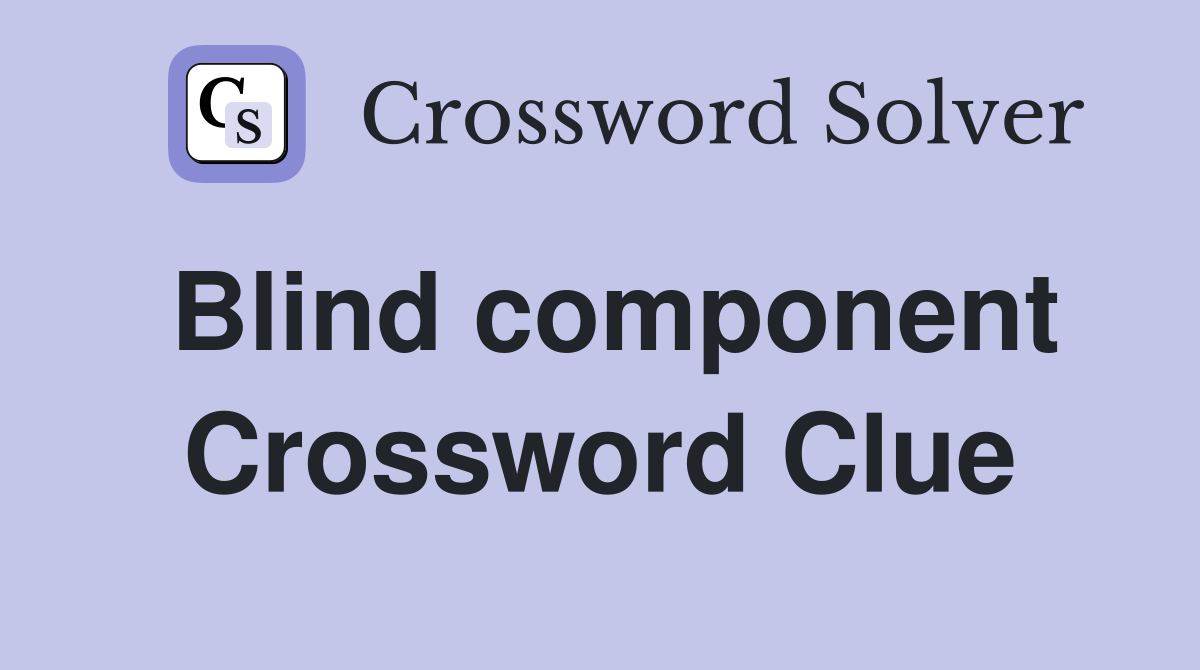 Blind component Crossword Clue