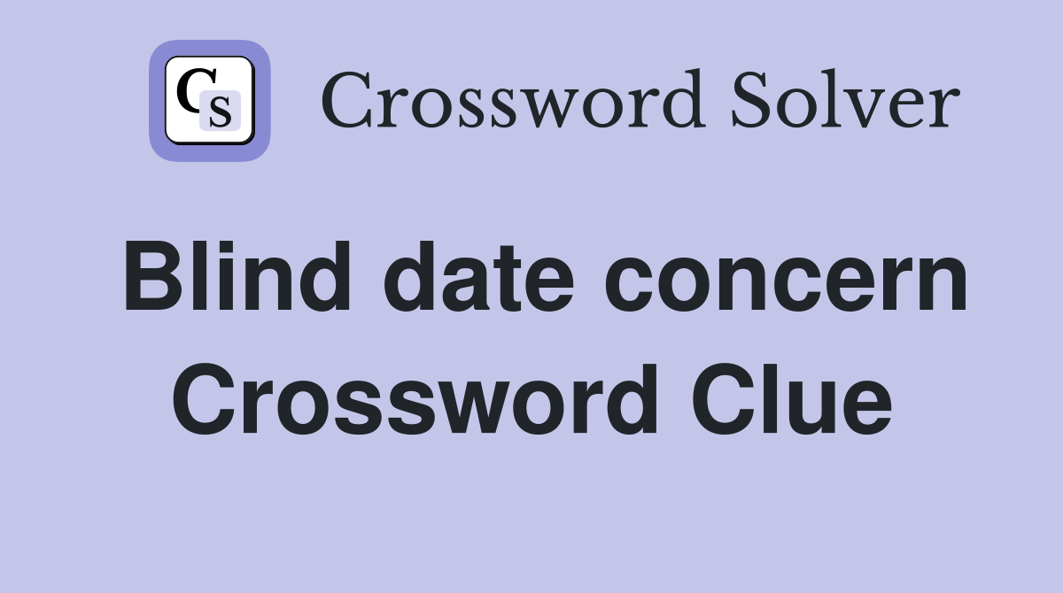 Blind date concern Crossword Clue