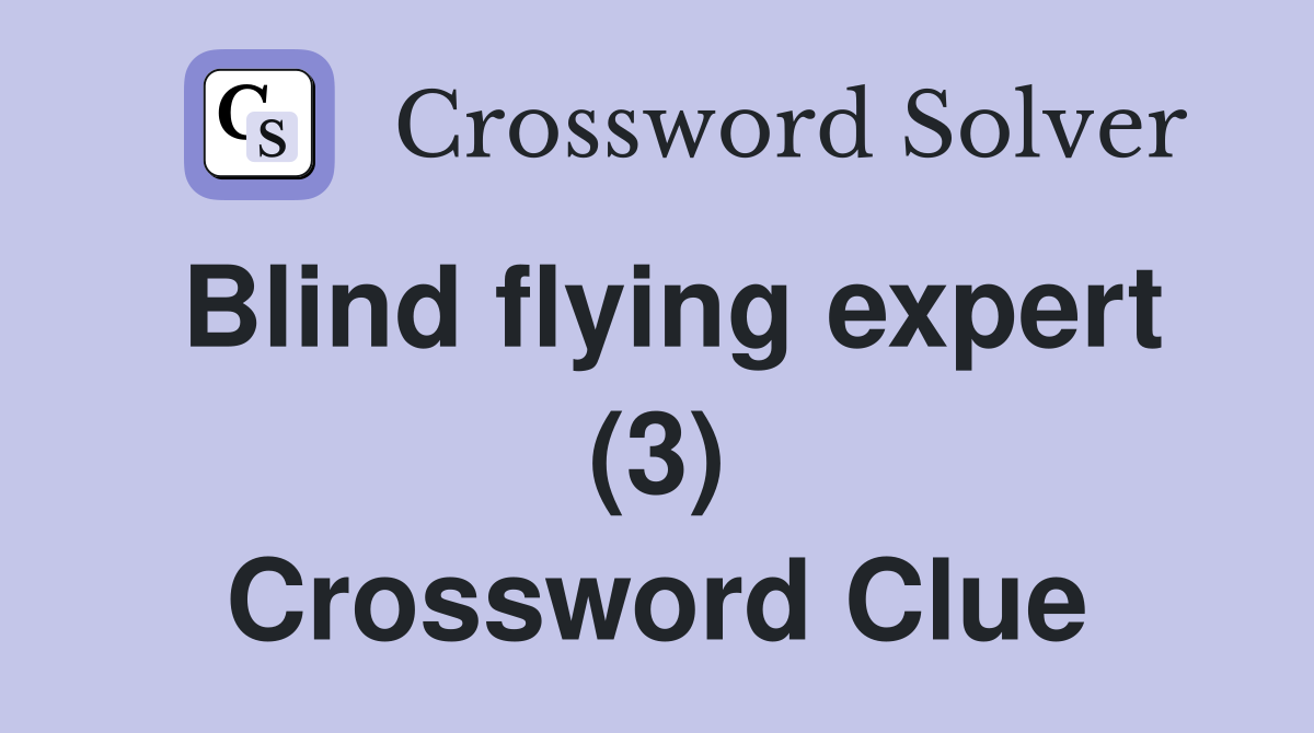 Blind flying expert (3) Crossword Clue