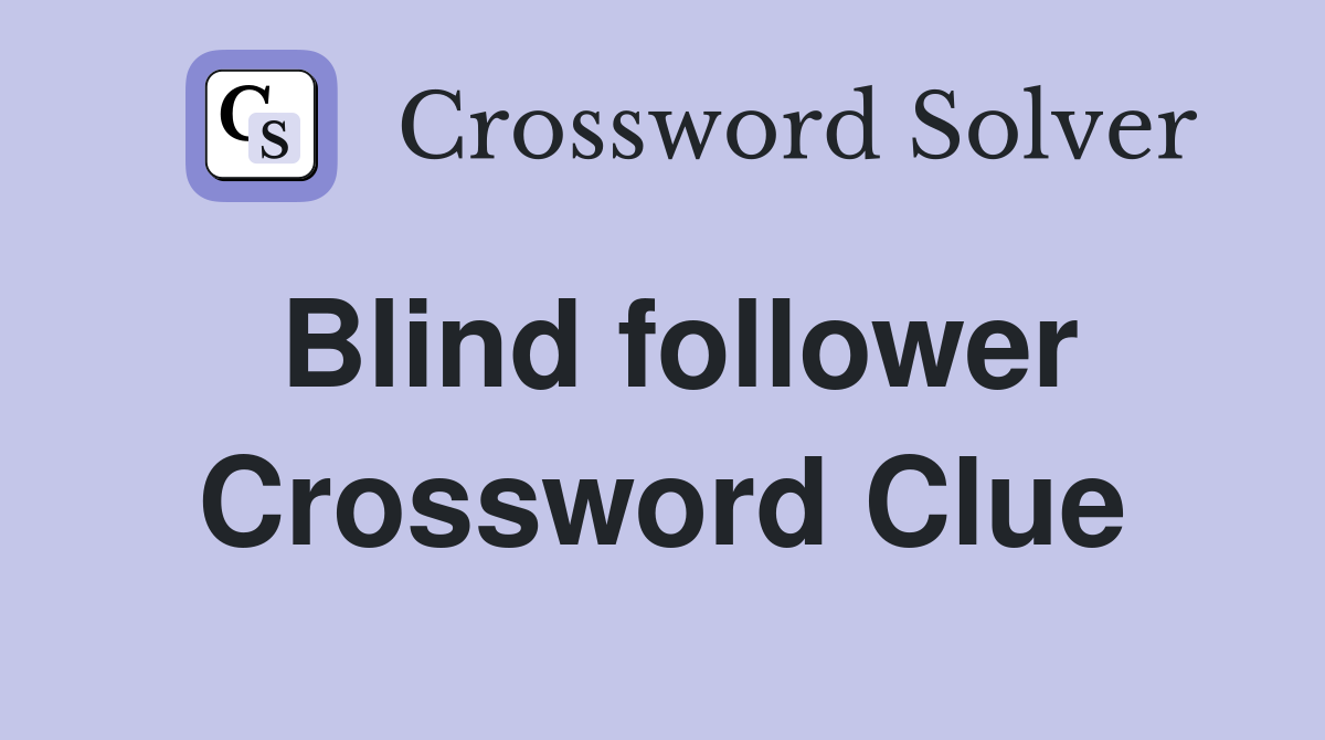 Blind follower Crossword Clue