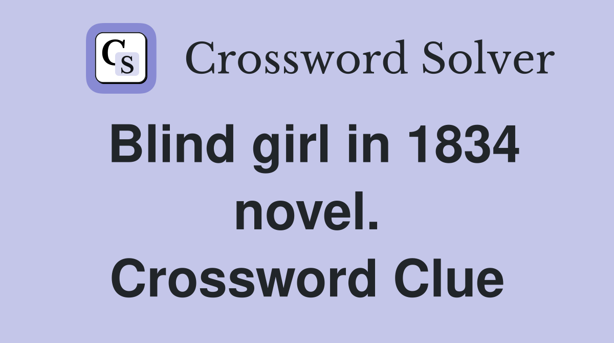Blind girl in 1834 novel. Crossword Clue