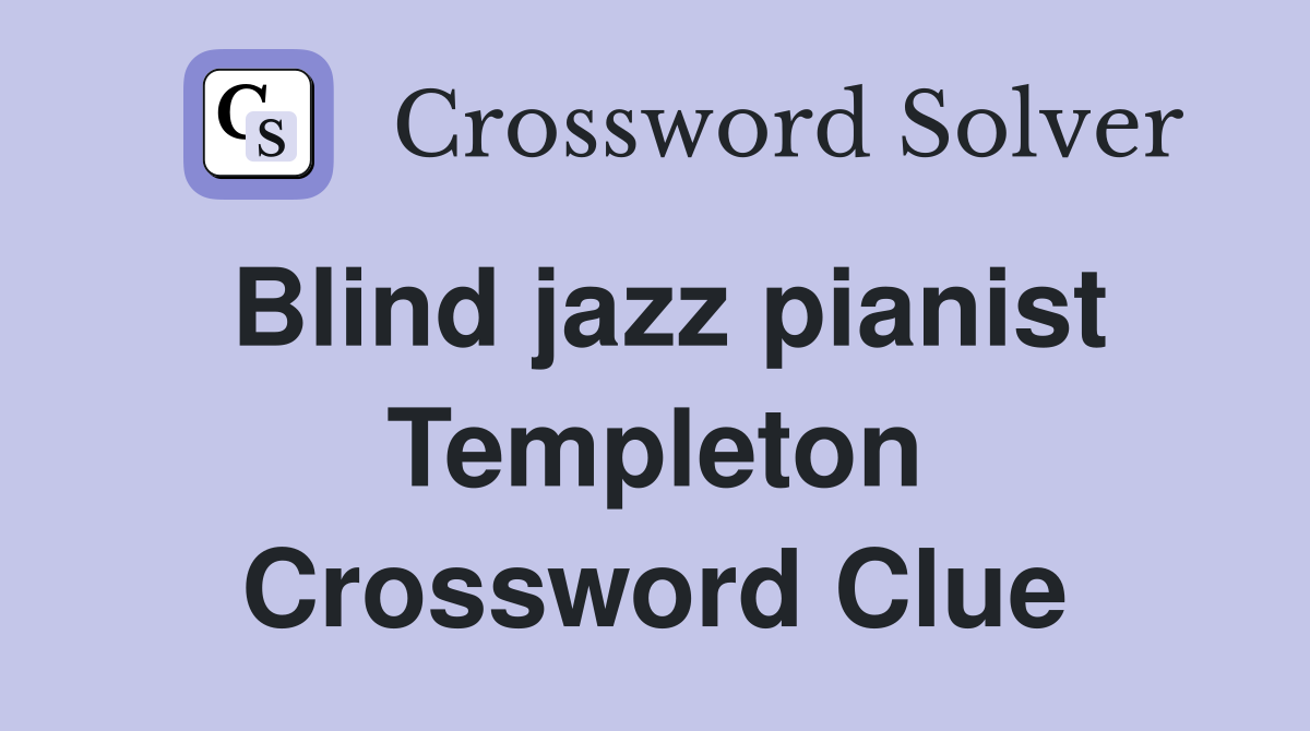 Blind jazz pianist Templeton Crossword Clue