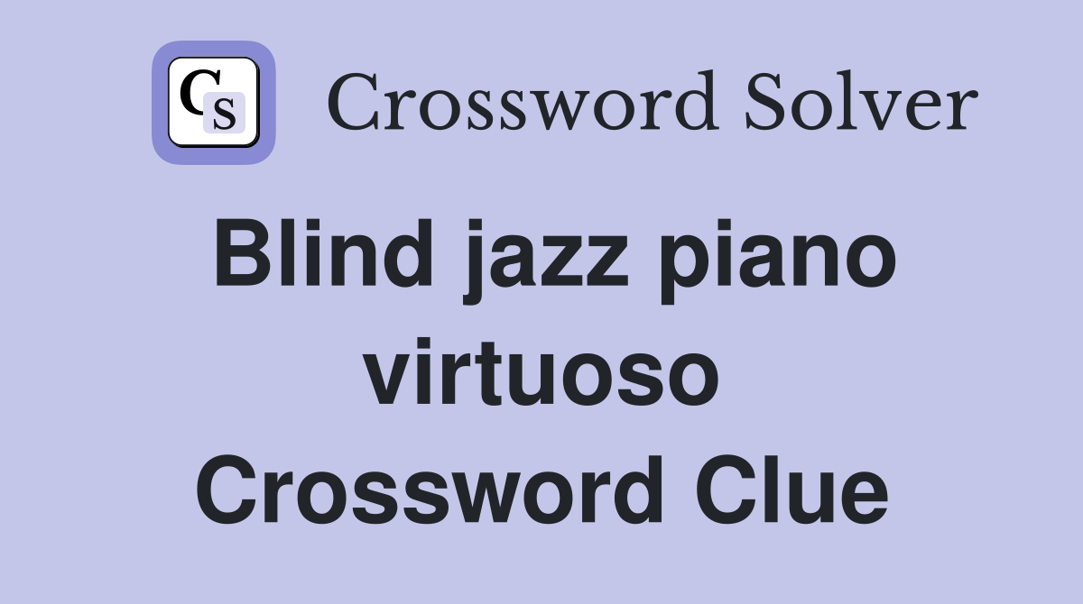 Blind jazz piano virtuoso Crossword Clue