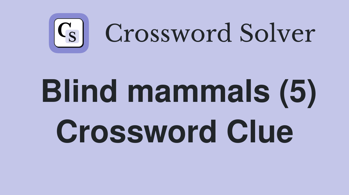 Blind mammals (5) Crossword Clue