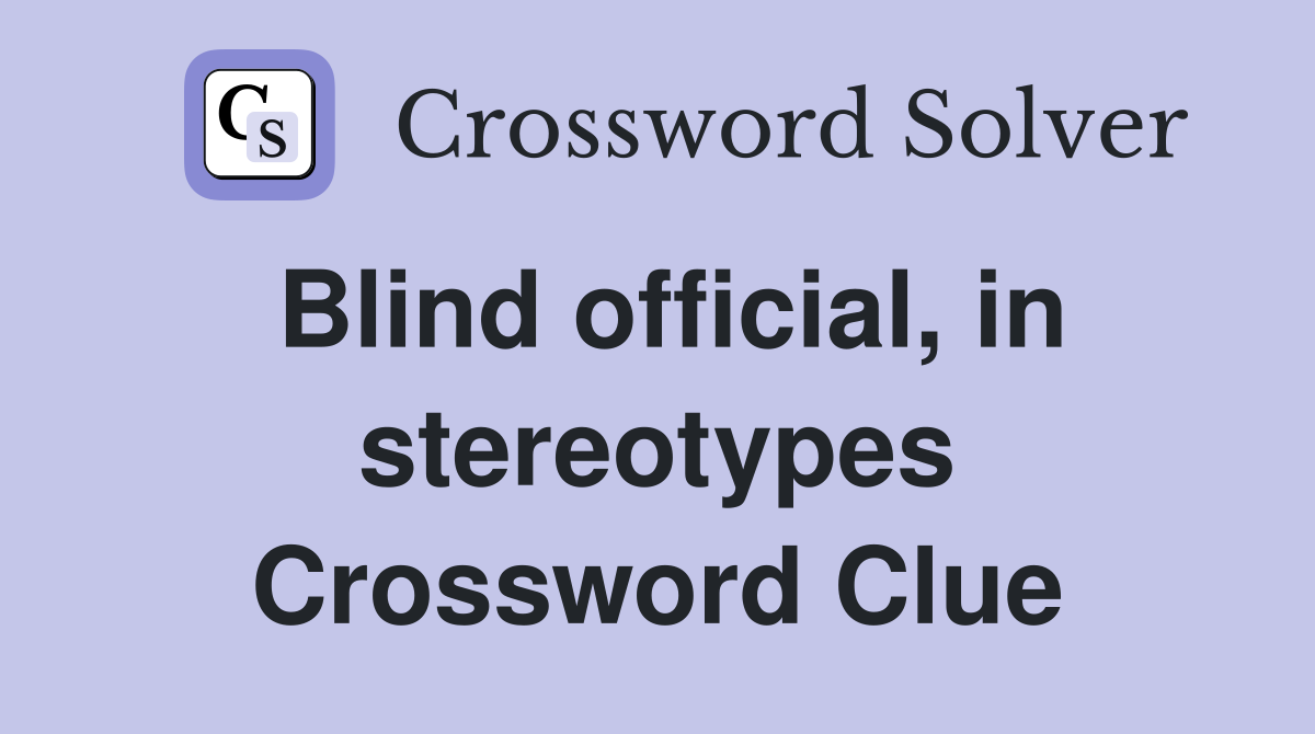 Blind official, in stereotypes Crossword Clue