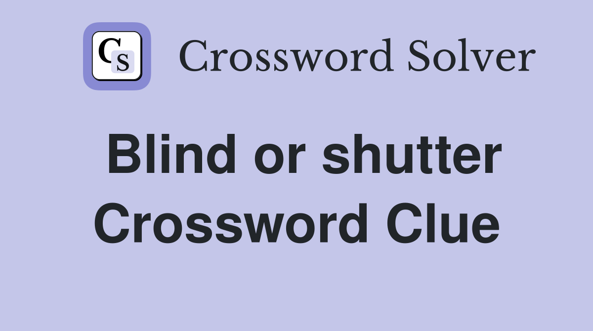 Blind or shutter Crossword Clue