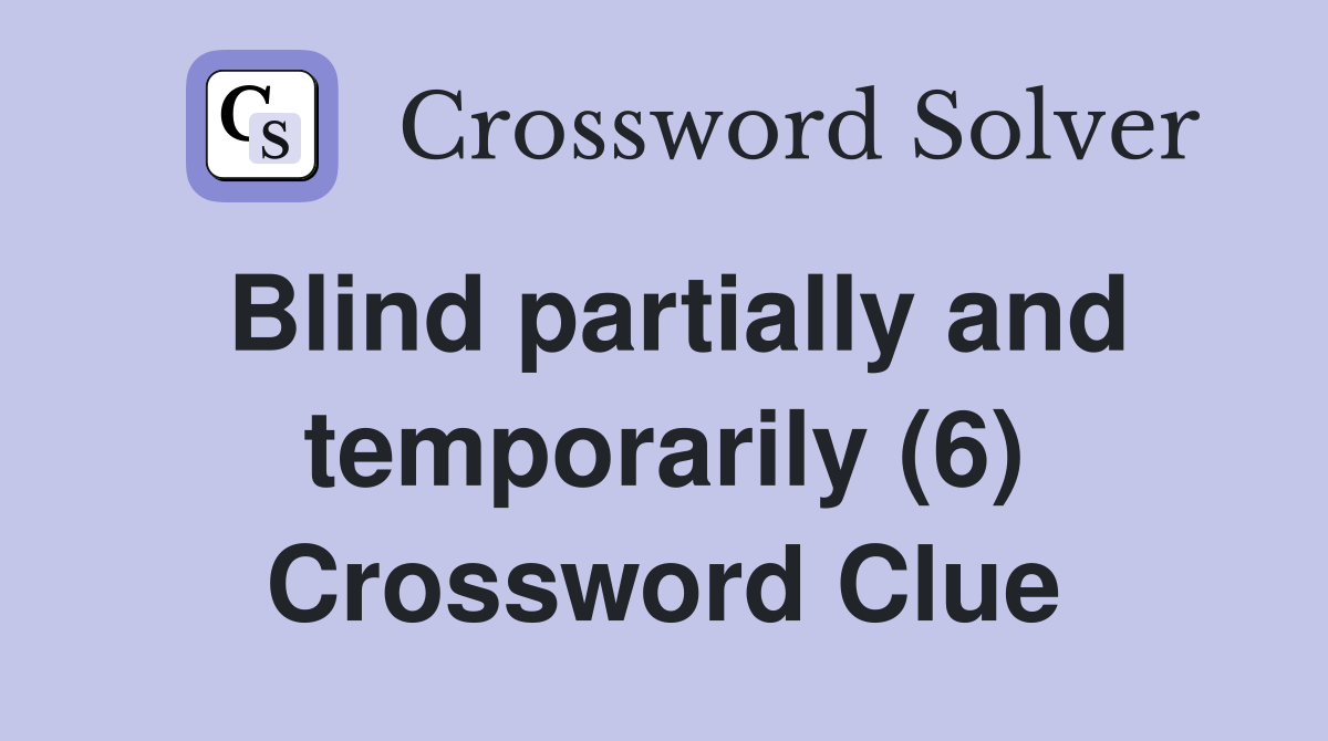Blind partially and temporarily (6) Crossword Clue