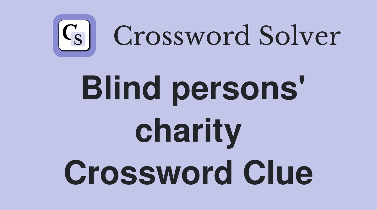 Blind persons' charity Crossword Clue