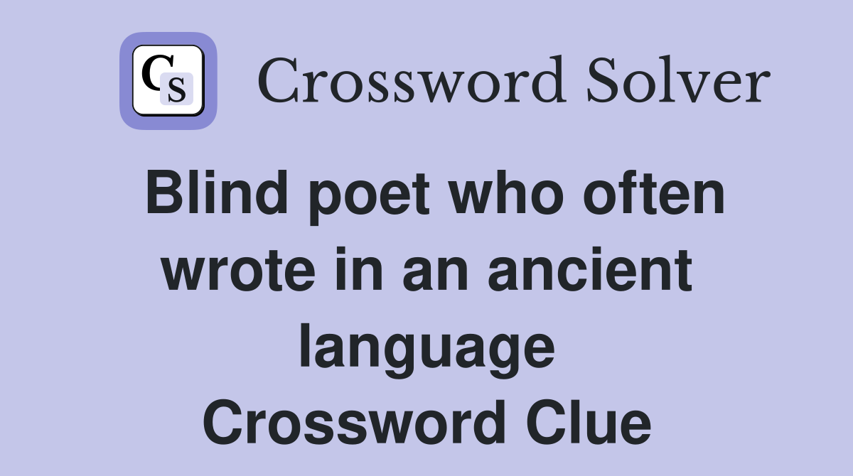 Blind poet who often wrote in an ancient language Crossword Clue