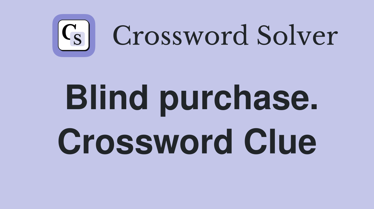 Blind purchase. Crossword Clue