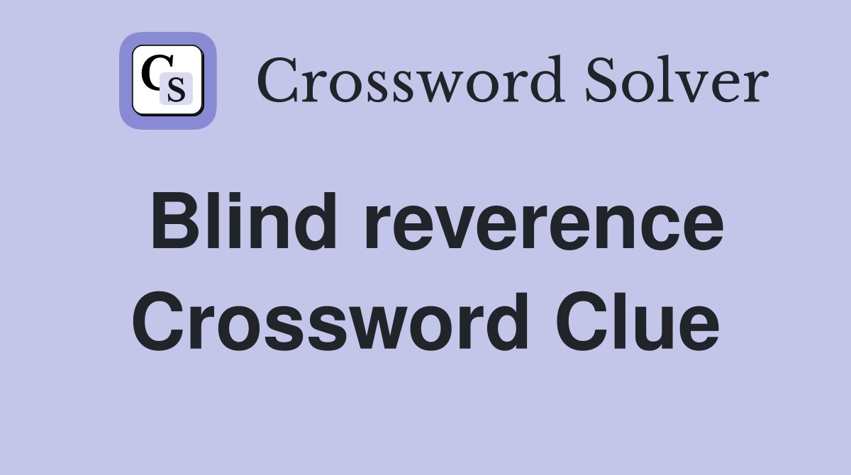Blind reverence Crossword Clue