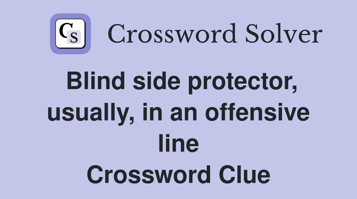 Blind side protector, usually, in an offensive line Crossword Clue