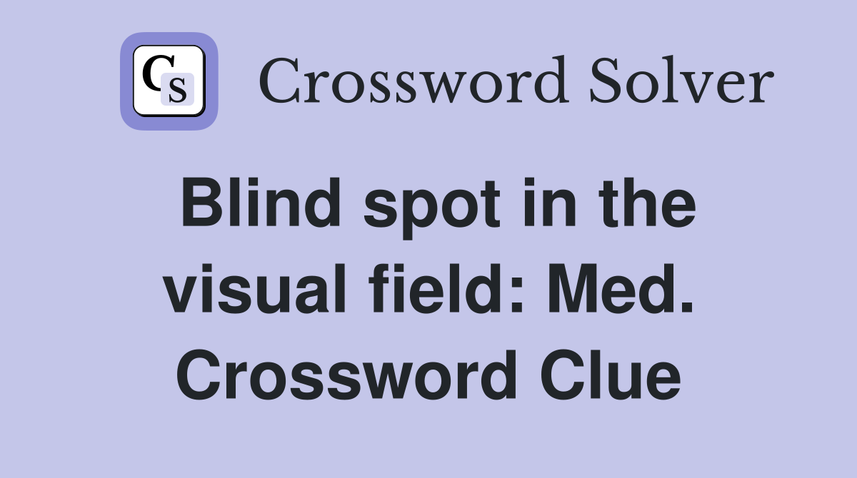 Blind spot in the visual field: Med. Crossword Clue