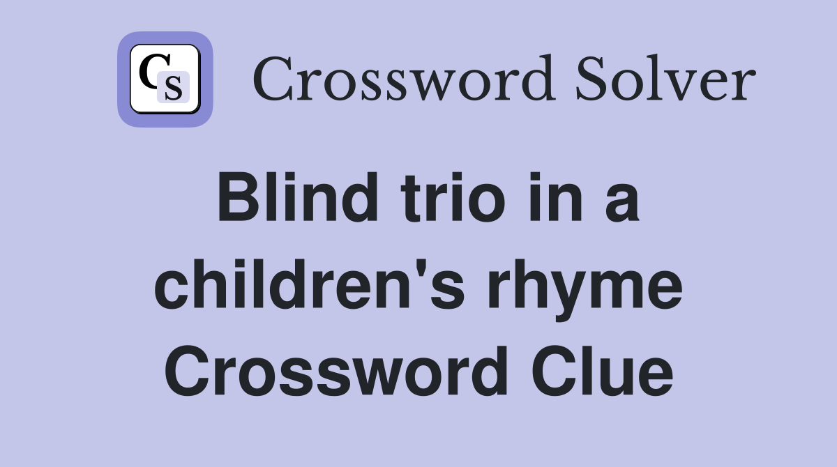Blind trio in a children's rhyme Crossword Clue
