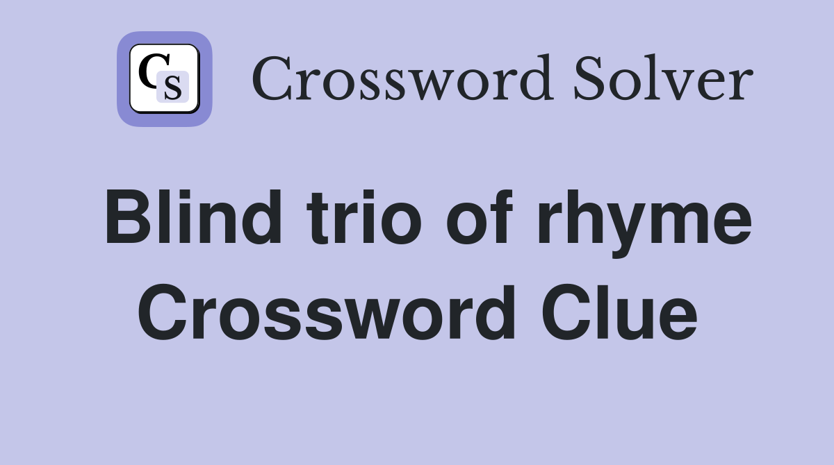 Blind trio of rhyme Crossword Clue