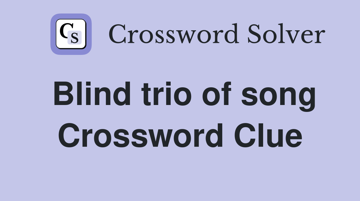Blind trio of song Crossword Clue