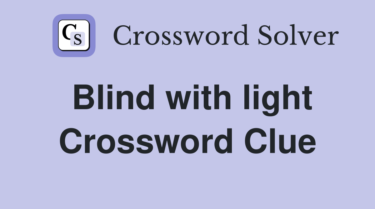 Blind with light Crossword Clue