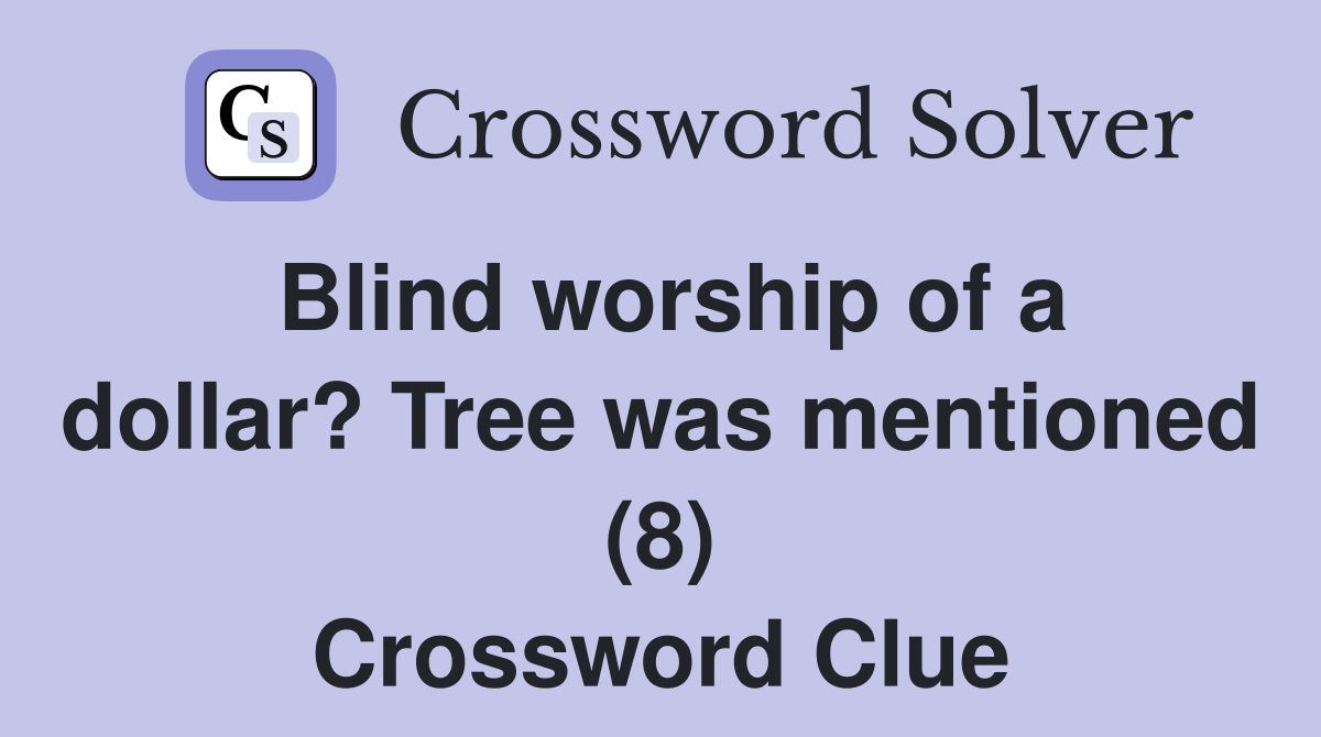 Blind worship of a dollar? Tree was mentioned (8) Crossword Clue