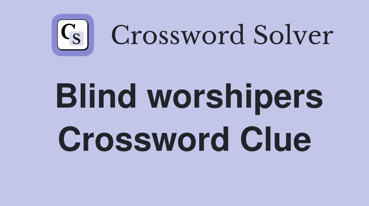 Blind worshipers Crossword Clue