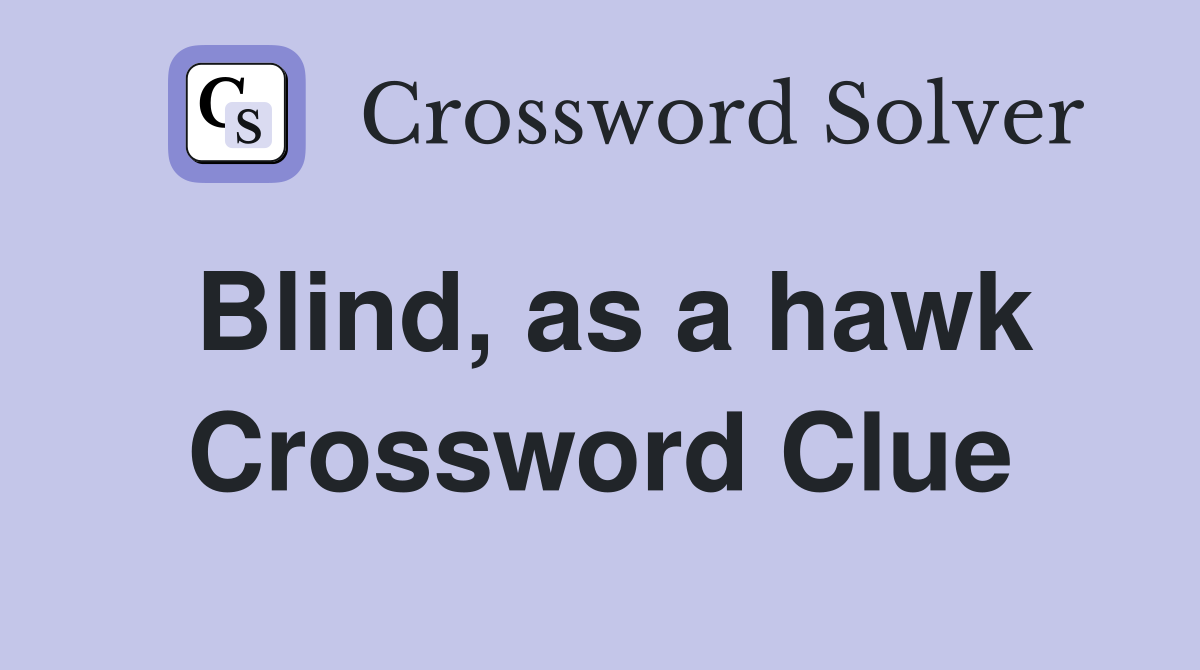 Blind, as a hawk Crossword Clue