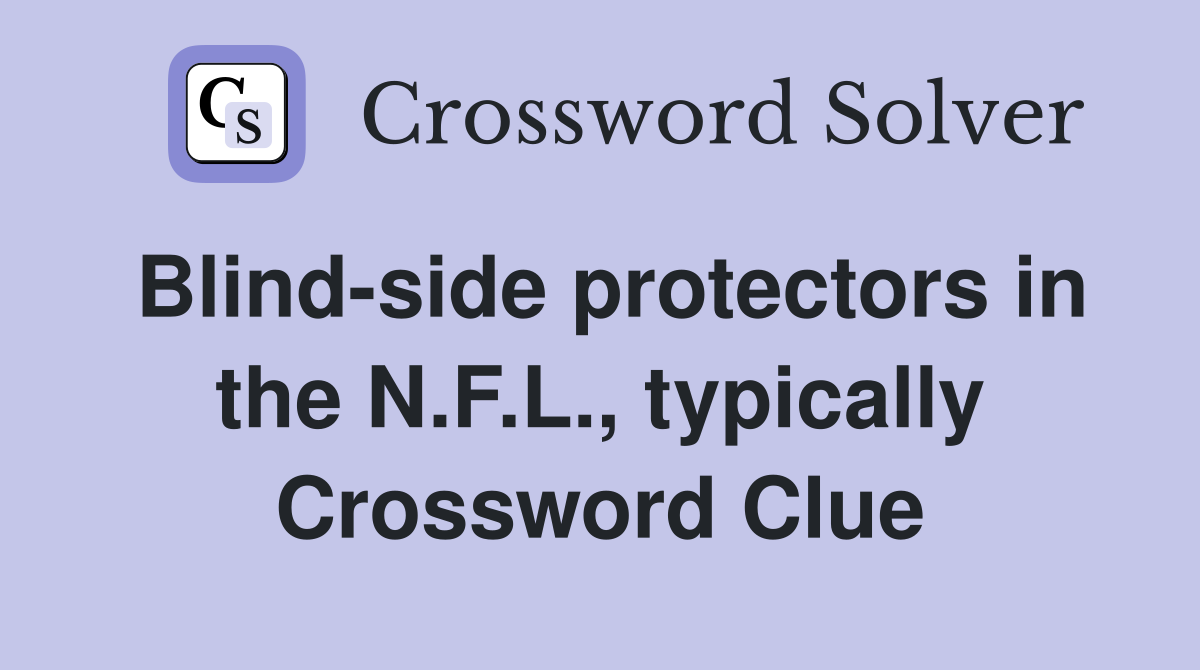 Blind-side protectors in the N.F.L., typically Crossword Clue