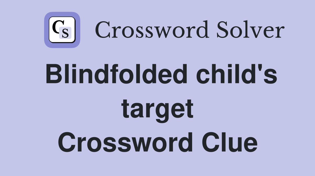 Blindfolded child's target Crossword Clue