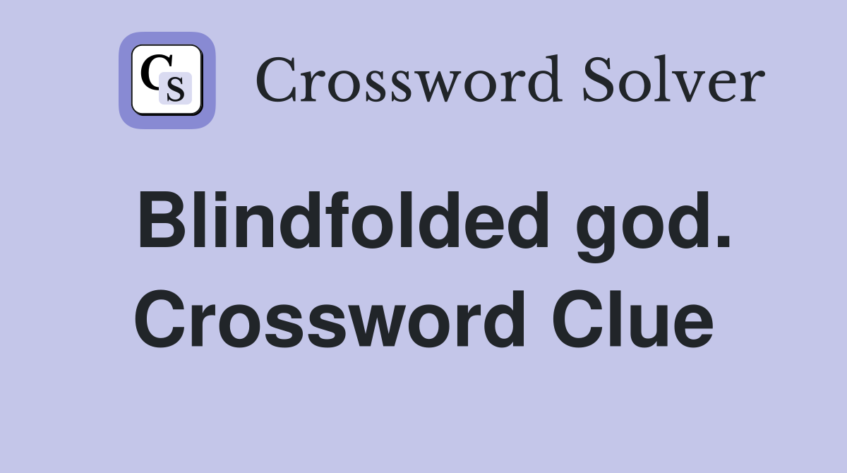 Blindfolded god. Crossword Clue