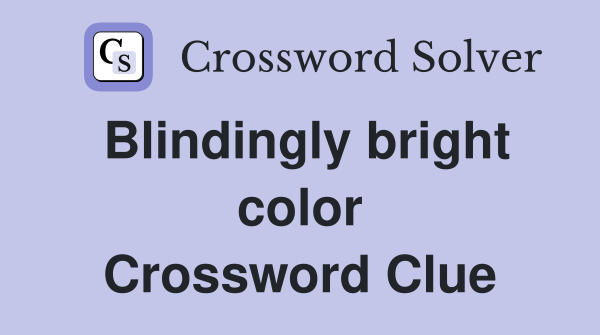 Blindingly bright color Crossword Clue