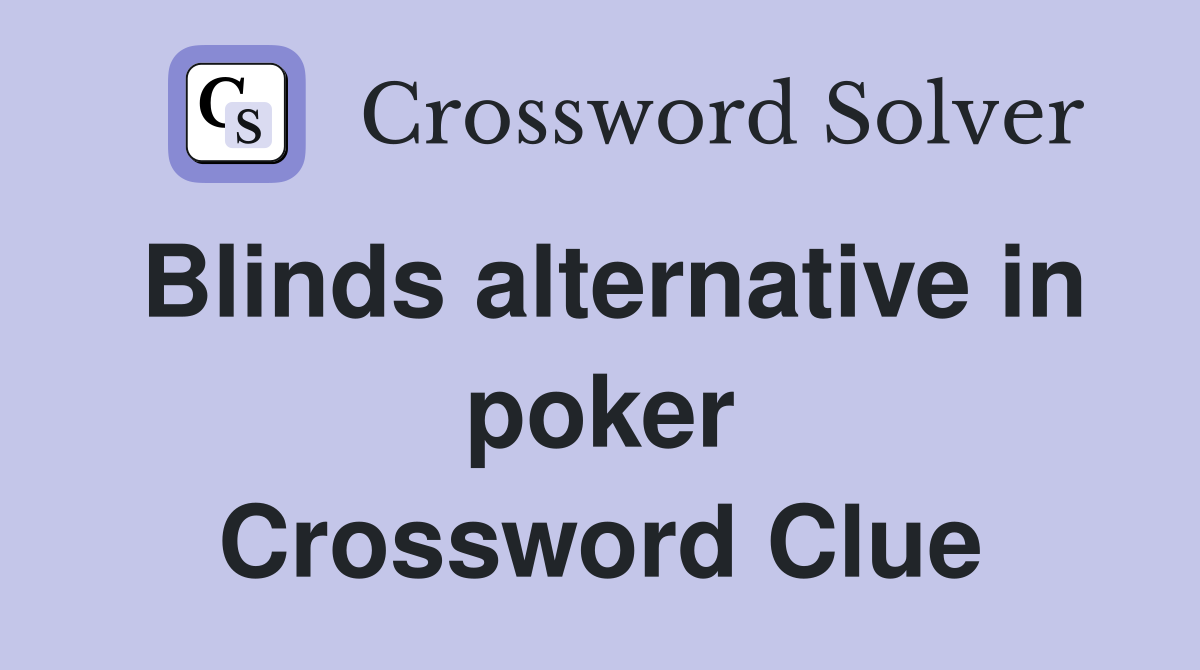 Blinds alternative in poker Crossword Clue