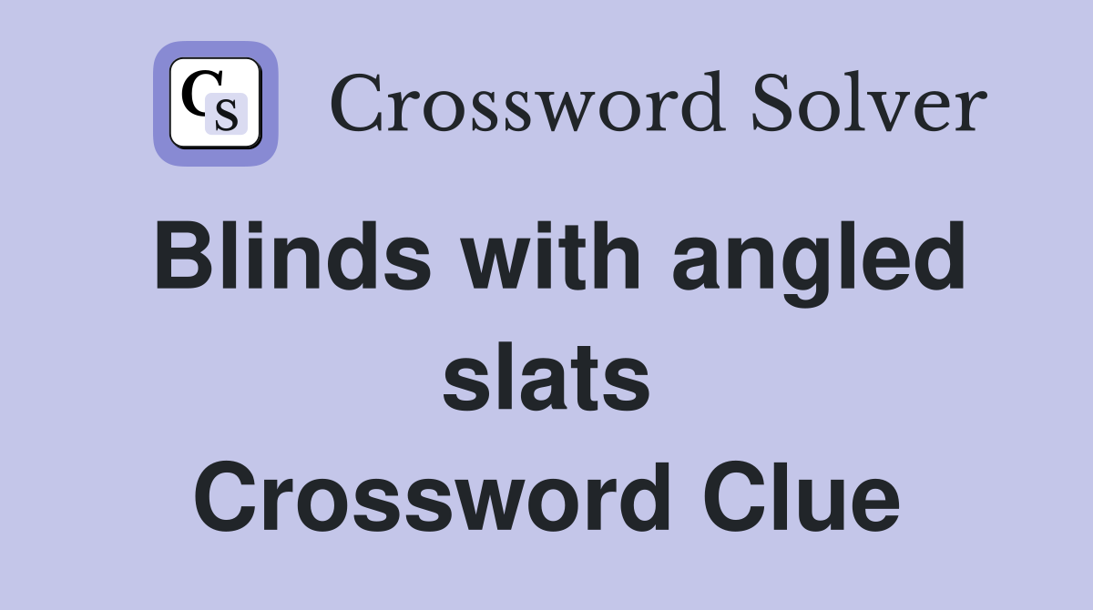 Blinds with angled slats Crossword Clue