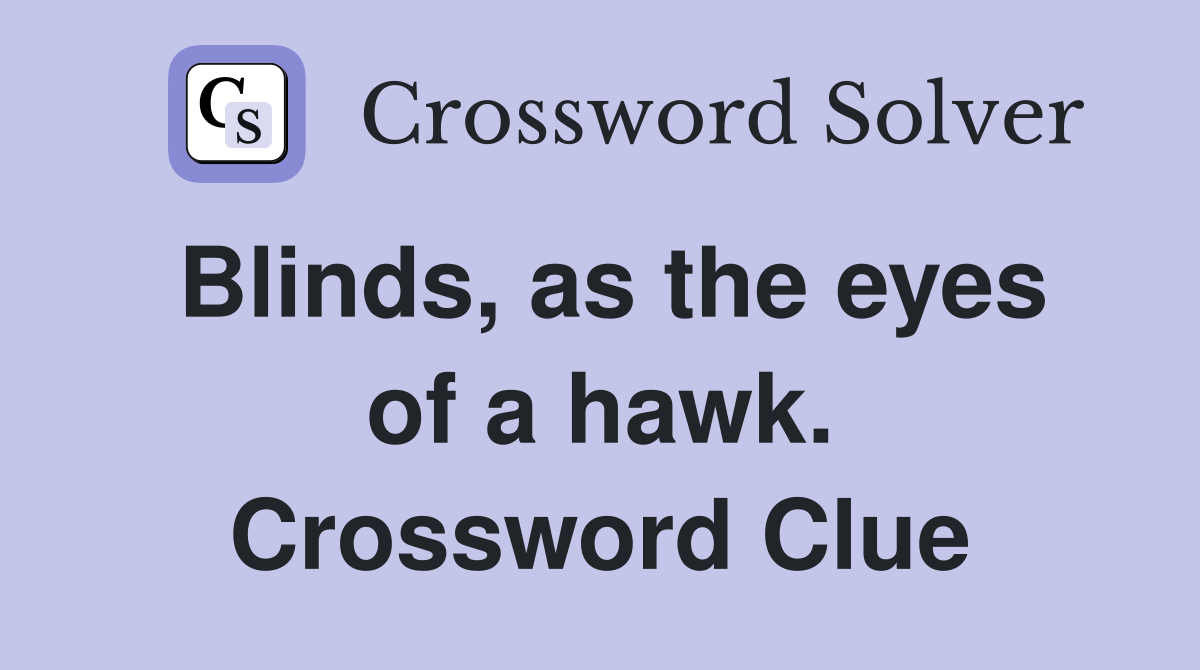 Blinds, as the eyes of a hawk. Crossword Clue
