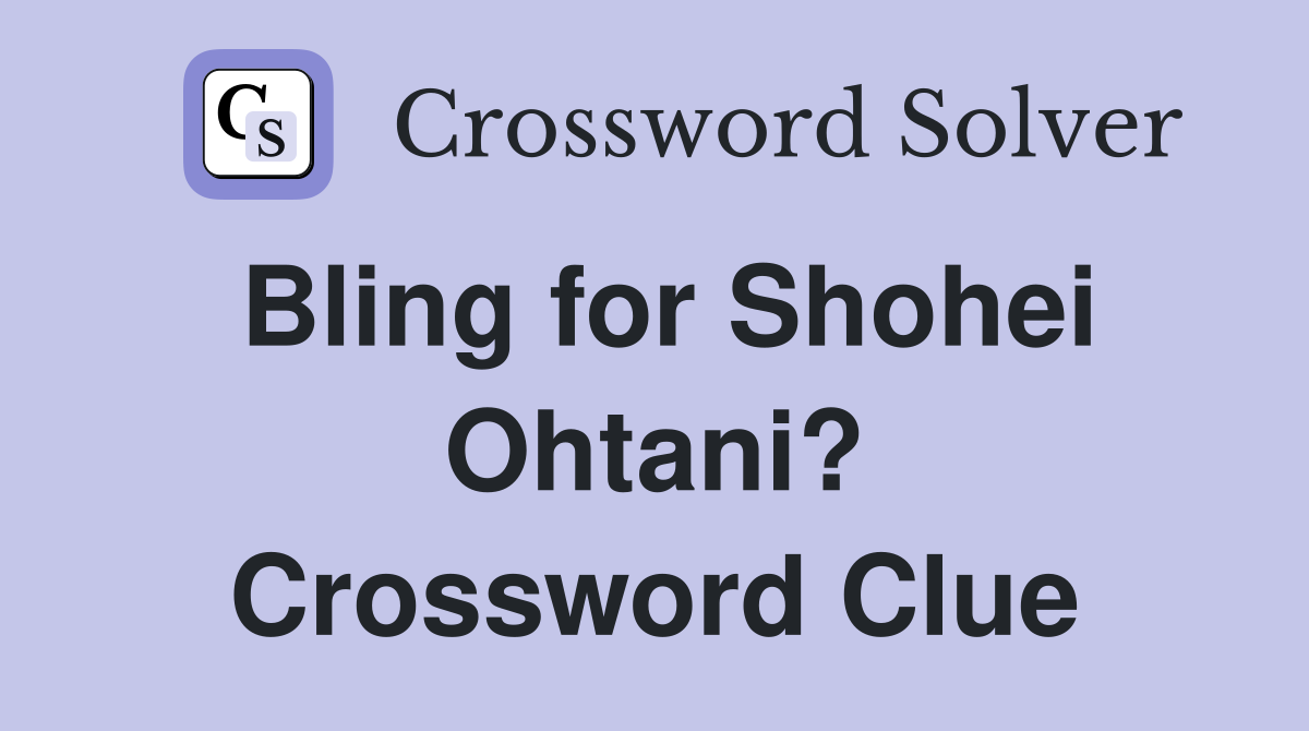 Bling for Shohei Ohtani? Crossword Clue