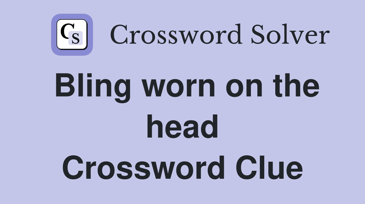 Bling worn on the head Crossword Clue