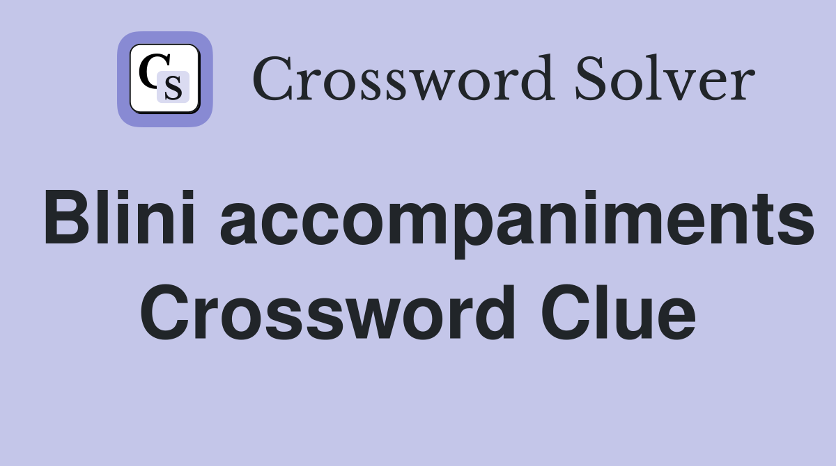 Blini accompaniments Crossword Clue