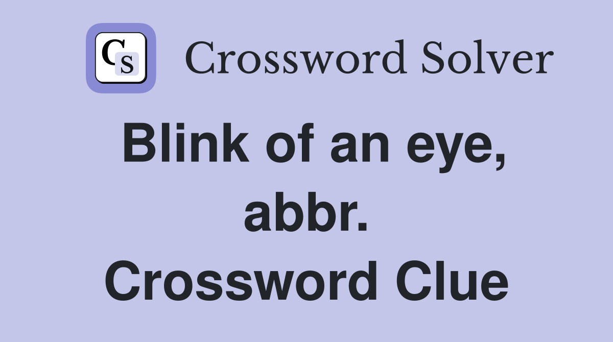 Blink of an eye, abbr. Crossword Clue