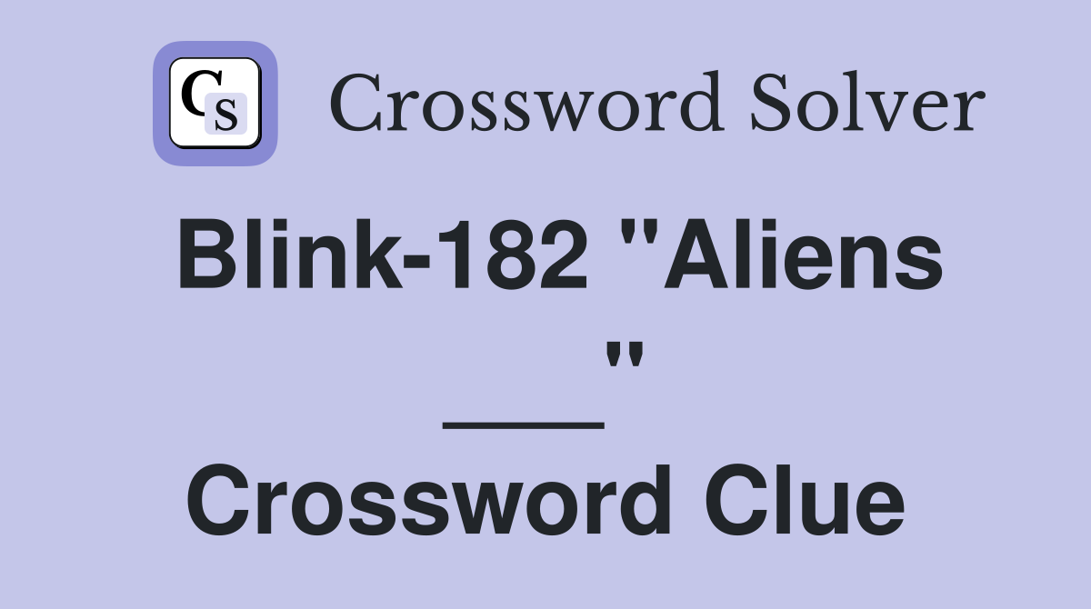 Blink-182 "Aliens ___" Crossword Clue