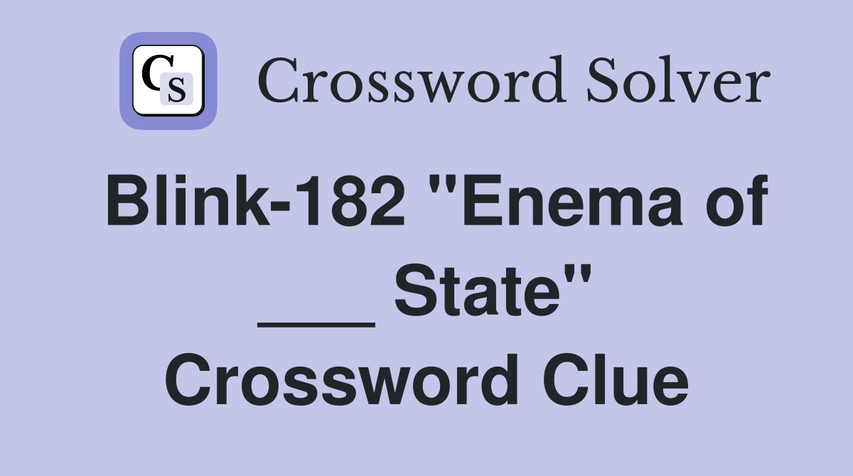 Blink-182 "Enema of ___ State" Crossword Clue