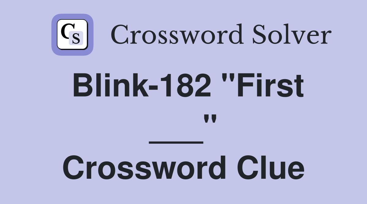 Blink-182 "First ___" Crossword Clue
