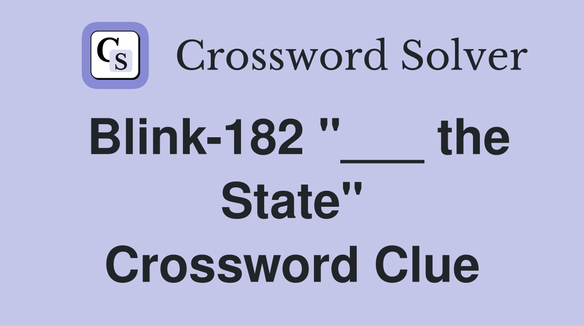 Blink-182 "___ the State" Crossword Clue