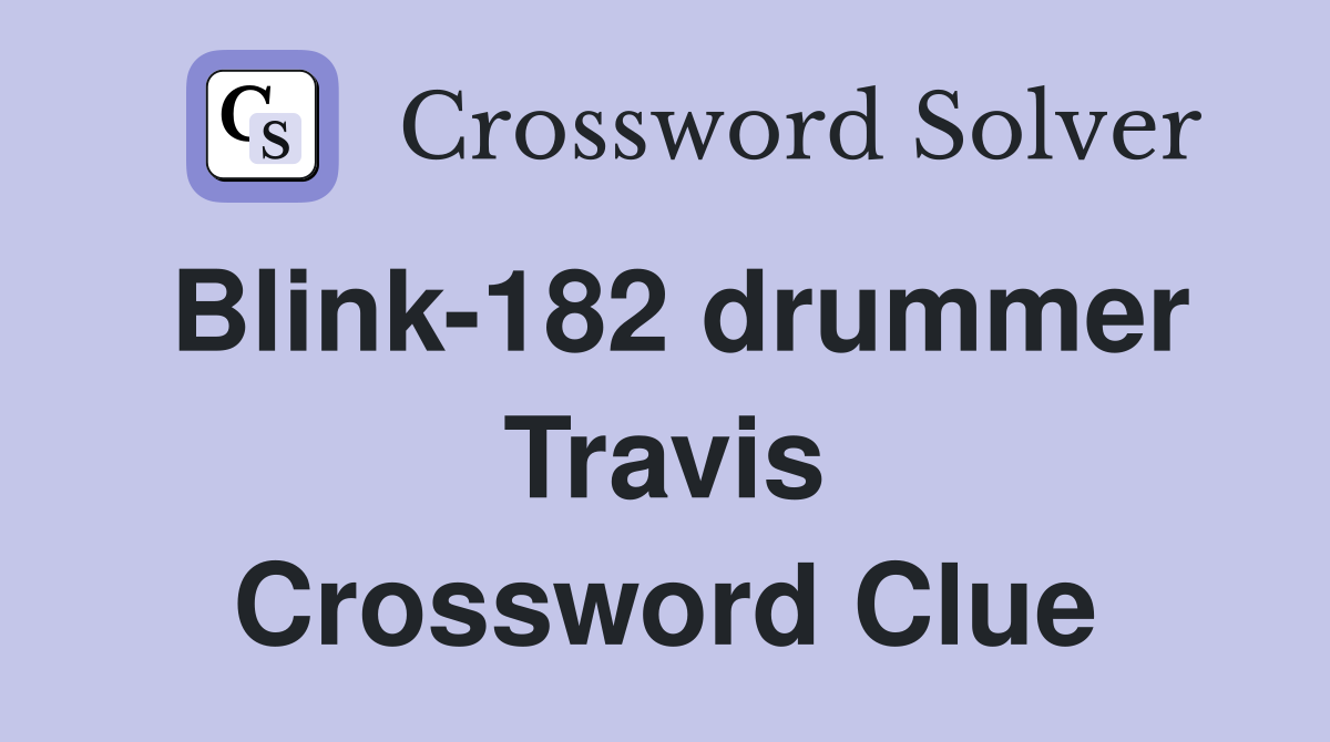 Blink-182 drummer Travis Crossword Clue